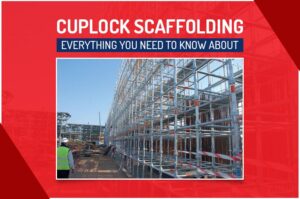 Cuplock Scaffolding - Everything You Need To Know About