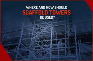 Where & How should scaffold towers be used? Blog