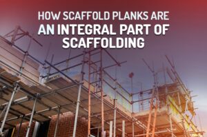 How Scaffolding Is Comprised Of Scaffold Planks - Scaffold Supply