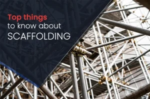 Top things to know about Scaffolding