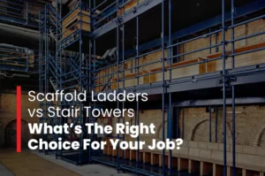 Scaffold Ladders Vs. Stair Towers