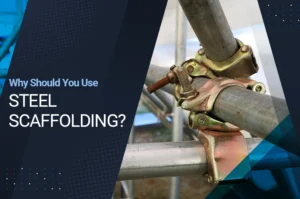 Why Should You Use Steel Scaffolding?