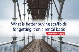 You should buy or rent scaffold?