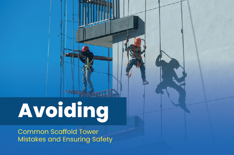 Avoiding Common Scaffold Tower Mistakes and Ensuring Safety