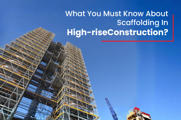 Everything to know about scaffolding in high-rise construction