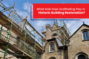 Role scaffolding plays in historic building restoration