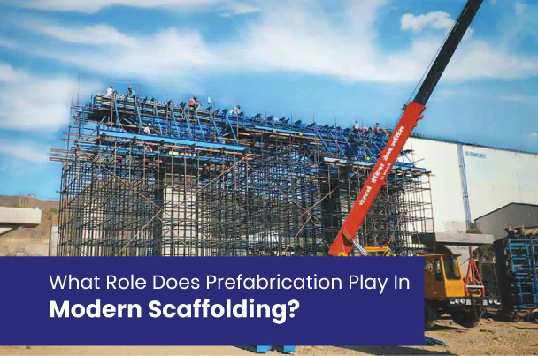 What role does Prefabrication play in Modern Scaffolding?