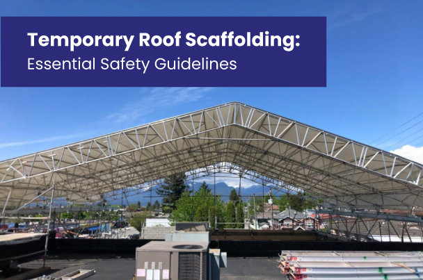 Temporary Roof Scaffolding: Essential Safety Guidelines