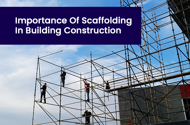 Importance of Scaffolding in Building Construction
