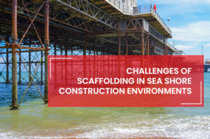Scaffolding in Sea Shore Construction