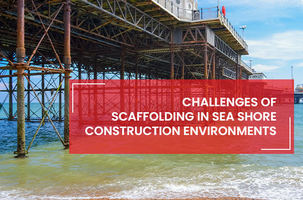 Scaffolding in Sea Shore Construction