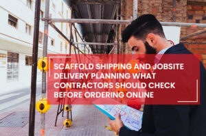 Scaffold Shipping and Jobsite Delivery Planning
