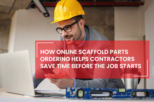 How Online Scaffold Parts Ordering Saves Contractors Time